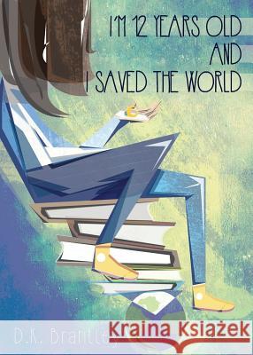 I'm 12 Years Old And I Saved The World Brantley, D. K. 9780692399798 Sir Brody Books - książka