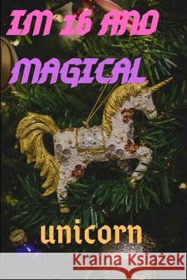 Im 16: Im 16 and Magical Unicorn Gift Unicorn and Magical Publishing 9781659042443 Independently Published - książka