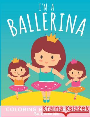 I'm A Ballerina: Coloring Book Children Will, Cristie 9781518838149 Createspace - książka