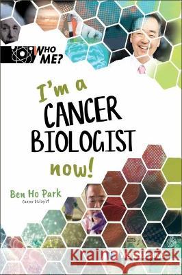 I\'m a Cancer Biologist Now! Ben Ho Park David A. Weintraub Ann M. Neely 9789811272950 Ws Education (Children's) - książka
