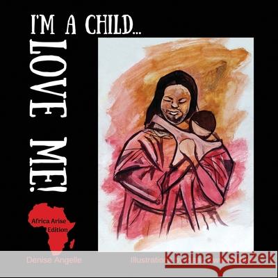 I'm a Child...LOVE ME! Isaac Kwesi Arthur Denise Angelle 9780980940350 Worldstrength - książka