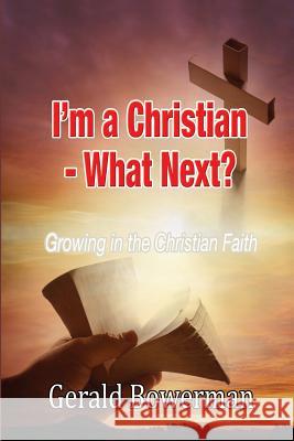 I'm A Christian - What Next? Gerald Bowerman 9781326039967 Lulu.com - książka