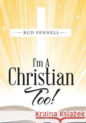 I'm A Christian Too Fennell, Bud 9781512726510 WestBow Press - książka