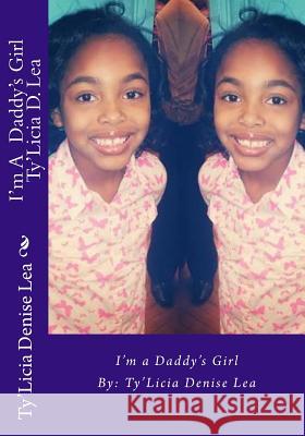 I'm a Daddy's Girl Ty'licia D. Lea 9781724923165 Createspace Independent Publishing Platform - książka
