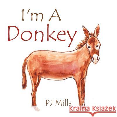 I'm a Donkey Pj Mills 9781483691466 Xlibris Corporation - książka