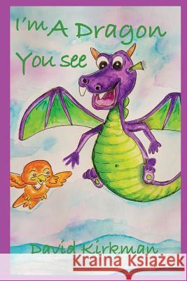 I'm a Dragon You See David Kirkman 9781912562572 Clink Street Publishing - książka