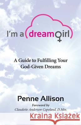 I'm a Dream Girl: A Guide to Fulfilling Your God-Given Dreams Penne Allison 9780578178653 Penne Allison LLC - książka