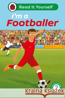 I'm a Footballer: Read It Yourself - Level 2 Developing Reader Ladybird 9780241564288 Penguin Random House Children's UK - książka