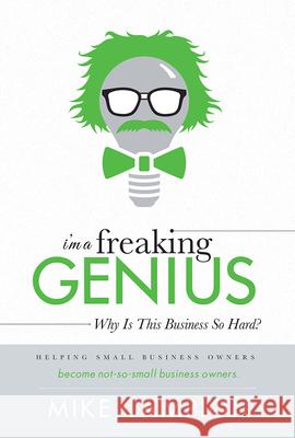 I'm a Freaking Genius: Why Is This Business So Hard? Mike Campion 9781599325620 Advantage Media Group - książka