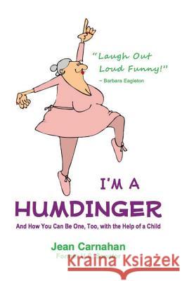 I'm a Humdinger: And How You Can Be One, Too, with the Help of a Child Jean Carnahan 9781496020611 Createspace - książka
