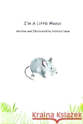 I'm A Little Mouse Patricia Snow 9798513314653 Independently Published - książka
