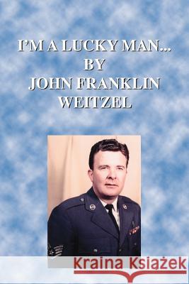 I'm a Lucky Man... Weitzel, John Franklin 9781412066990 Trafford Publishing - książka