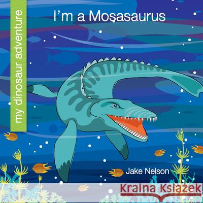 I'm a Mosasaurus Jake Nelson Jeff Bane 9781534170216 Cherry Lake Publishing - książka