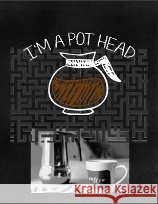 I'm a Pot Head: Coffee Lovers and Caffeine Addicts Fun Maze Puzzle Book Coffee Policeman 9781673278729 Independently Published - książka