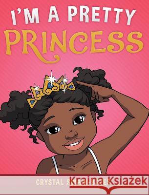 I'm a Pretty Princess Crystal Swain-Bates 9781939509215 Goldest Karat Publishing - książka