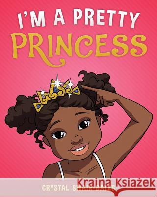 I'm a Pretty Princess Crystal Swain-Bates 9781939509222 Goldest Karat Publishing - książka