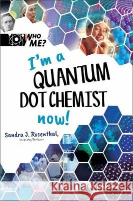 I\'m a Quantum Dot Chemist Now! Sandra J. Rosenthal David A. Weintraub Ann M. Neely 9789811273049 Ws Education (Children's) - książka