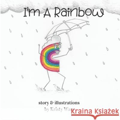 I'm A Rainbow Kristy Ware 9781999456924 Strength & Soul Press - książka