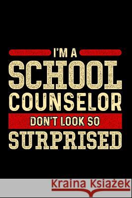 I'm A School Counselor Don't Look So Surprised: School Gift For Teachers Ginzburg Press 9781070688886 Independently Published - książka