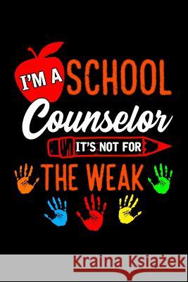 I'm A School Counselor It's Not For The Weak: School Gift For Teachers Ginzburg Press 9781070438009 Independently Published - książka