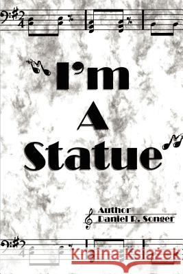 I'm a Statue: A Book of Poem Lyrics and Slogans Songer, Daniel R. 9780759613416 Authorhouse - książka