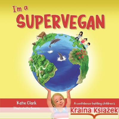 I'm a Supervegan: A Confidence-Building Children's Book for Our Littlest Vegans Katie Clark 9781733755306 Longview Ink - książka