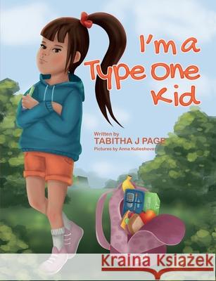 I'm a Type One Kid Tabitha J. Page Anna Kulieshova 9780648270461 Tabitha J Page - książka