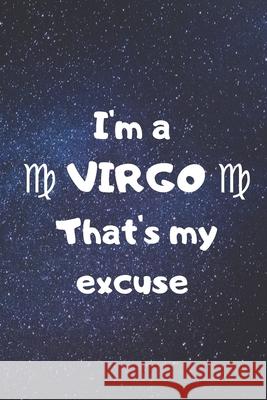 I'm a VIRGO, that's my excuse! Zodiart 9781655831409 Independently Published - książka