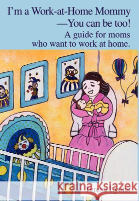 I'm a Work-at-Home Mommy--You can be too!: A guide for moms who want to work at home. Lyons, Teresa Ann 9780595650033 Writers Club Press - książka