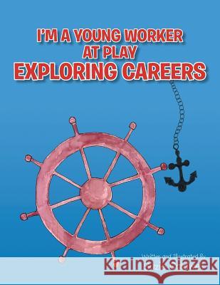 I'm a Young Worker at Play Exploring Careers Suzie Caldwell 9781493195886 Xlibris Corporation - książka