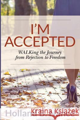 I'm Accepted: WALKing the Journey from Rejection to Freedom Nance, Holland B. 9780996920391 Holland B. Nance, LLC - książka