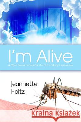 I'm Alive: A Near Death Encounter, An Out of Body Experience Foltz, Jeannette 9781480948600 Dorrance Publishing Co. - książka