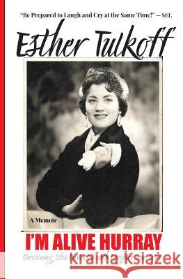 I'm Alive Hurray: Overcoming Life's Obstacles with Laughter and Love Esther Tulkoff Sharon Esther Lampert 9781885872197 Ipublishuglobal - książka