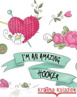 I'm An Amazing Hooker: Hobby Projects DIY Craft Pattern Organizer Needle Inventory Patricia Larson 9781649302373 Patricia Larson - książka