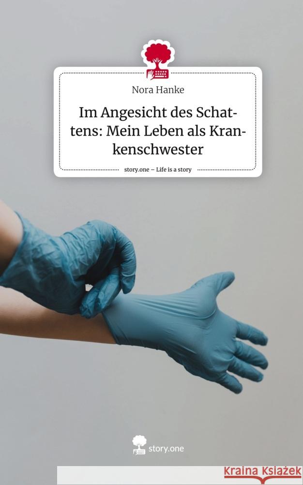 Im Angesicht des Schattens: Mein Leben als Krankenschwester. Life is a Story - story.one Hanke, Nora 9783711502636 story.one publishing - książka