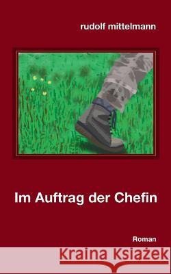 Im Auftrag der Chefin: Der Mann im Wald Mittelmann, Rudolf 9783734782794 Books on Demand - książka