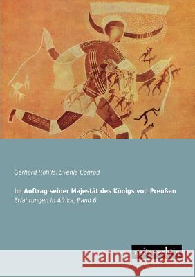 Im Auftrag Seiner Majestat Des Konigs Von Preussen Gerhard Rohlfs Svenja Conrad 9783956560477 Weitsuechtig - książka