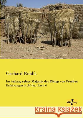 Im Auftrag seiner Majestät des Königs von Preußen: Erfahrungen in Afrika, Band 6 Gerhard Rohlfs 9783957381316 Vero Verlag - książka
