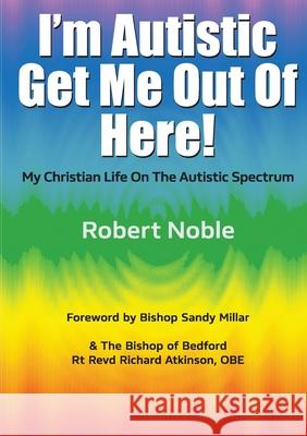 I'm Autistic, Get Me Out of Here! Robert Noble 9781916801486 Kingdom Publishers - książka