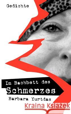 Im Bachbett des Schmerzes: Gedichte Yurtdas, Barbara 9783831133666 Books on Demand - książka