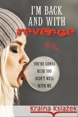 I'm Back and with Revenge: You're Gonna Wish You Didn't Mess with Me Michelle Lucic 9781480820791 Archway Publishing - książka