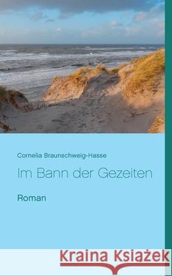 Im Bann der Gezeiten: Roman Cornelia Braunschweig-Hasse 9783751976138 Books on Demand - książka