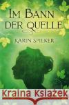 Im Bann der Quelle Spieker, Karin 9783753160085 epubli