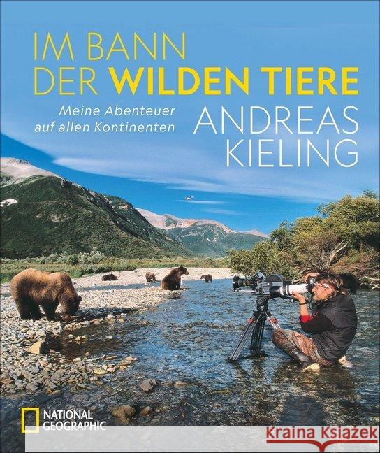 Im Bann der wilden Tiere : Meine Abenteuer auf allen Kontinenten Kieling, Andreas 9783866906389 NG Buchverlag - książka