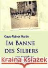 Im Banne des Silbers Martin, Klaus-Rainer 9783754144688 epubli