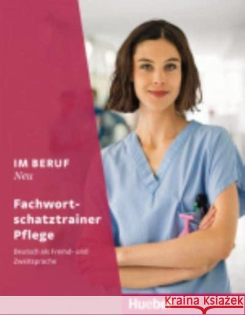 Im Beruf NEU Fachwortschatztrainer Pflege : Deutsch als Fremd- und Zweitsprache  9783193211903 Hueber - książka