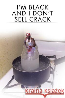 I'm Black and I Don't Sell Crack T. J. 9781524611989 Authorhouse - książka