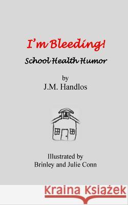 I'm Bleeding!: School Health Humor J. M. Handlos Brinley Conn Julie Conn 9781539301783 Createspace Independent Publishing Platform - książka