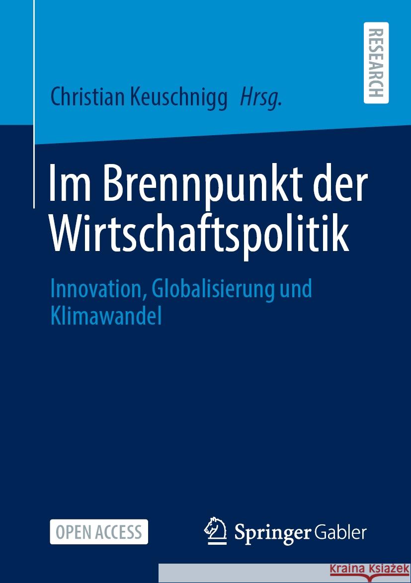 Im Brennpunkt Der Wirtschaftspolitik: Innovation, Globalisierung Und Klimawandel Christian Keuschnigg 9783658444143 Springer Gabler - książka