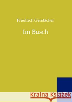 Im Busch Gerstäcker, Friedrich 9783861959564 Salzwasser-Verlag - książka